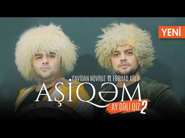 Ferhad Xelif ft Cavidan Novruz – Aşiqem (Ay deli qız 2)