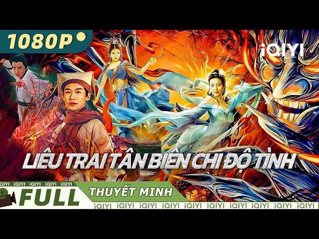 【Thuyết Minh】LIÊU TRAI TÂN BIÊN CHI ĐỘ TÌNH | Phim cổ trang thần thoại kinh điển | iQIYI Movie