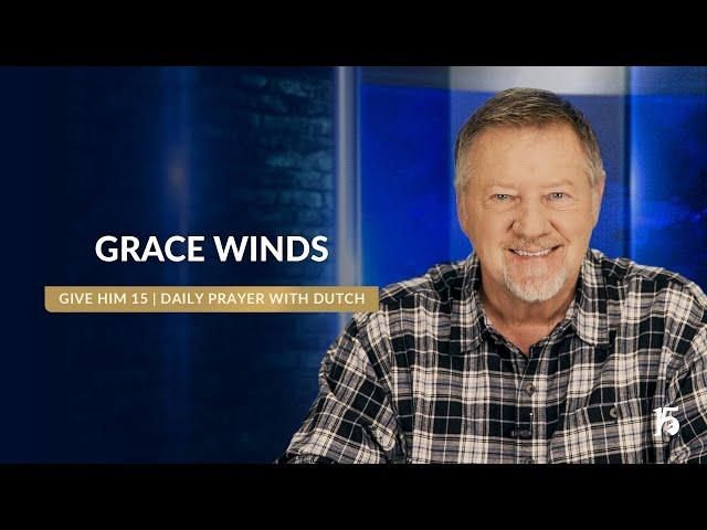 Grace Winds | Give Him 15: Daily Prayer with Dutch | January 3, 2025