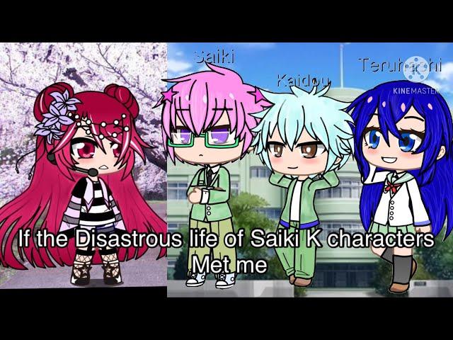 If the characters from The Disatrous life of Saiki K met me / Gacha Club