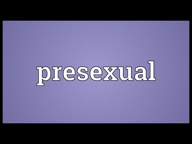 Presexual Meaning