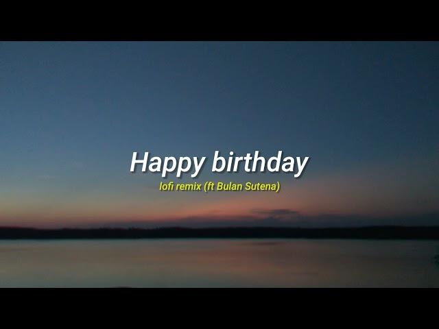 Happy birthday (Bulan Sutena cover) lofi remix