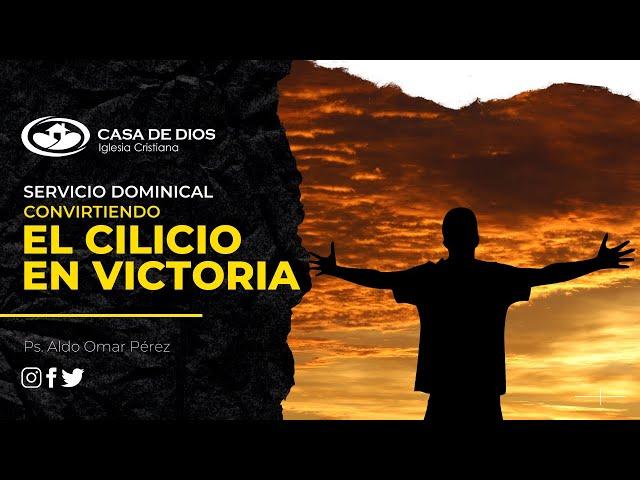 Servicio Dominical | CONVIRTIENDO EL CILICIO EN VICTORIA | Ps. Aldo Omar Pérez