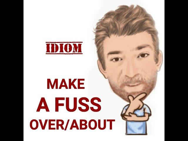 Make a Fuss Over or About Something - Idioms (707) English Tutor Nick P