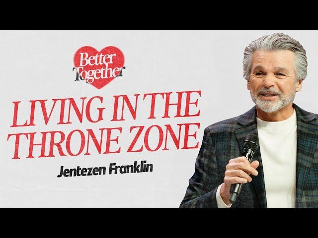 Living in the Throne Zone | Better Together |  Jentezen Franklin