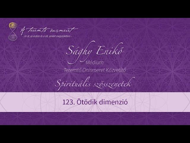 123. Ötödik dimenzió. Sághy Enikő médium, Teremtő Önismeret