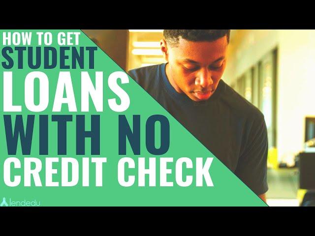 How to Get Student Loans With No Credit Check