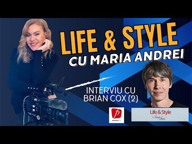 Interviu cu Brian Cox - partea 2 / Life & Style cu Maria Andrei, Prima TV