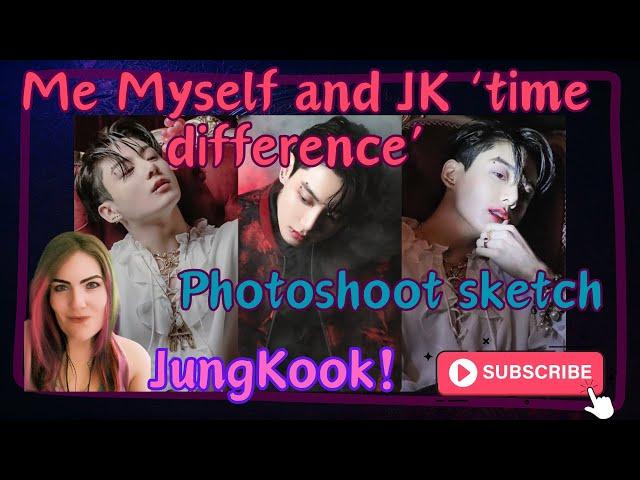 Me Myself and Jungkook time difference Photoshoot sketch