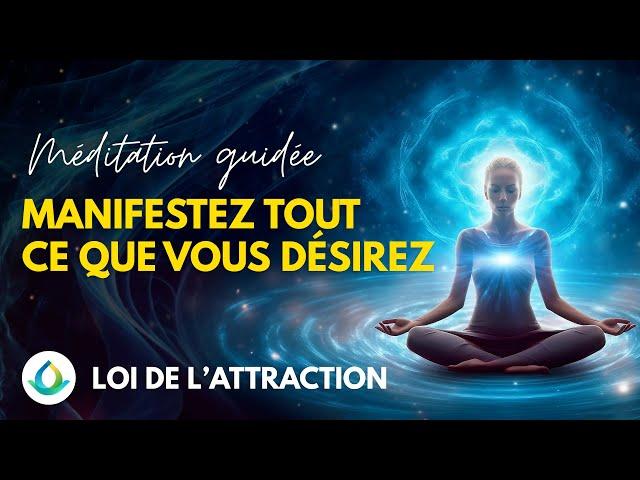 Manifestez tout ce que vous désirez (Loi De L'attraction) | Méditation Guidée