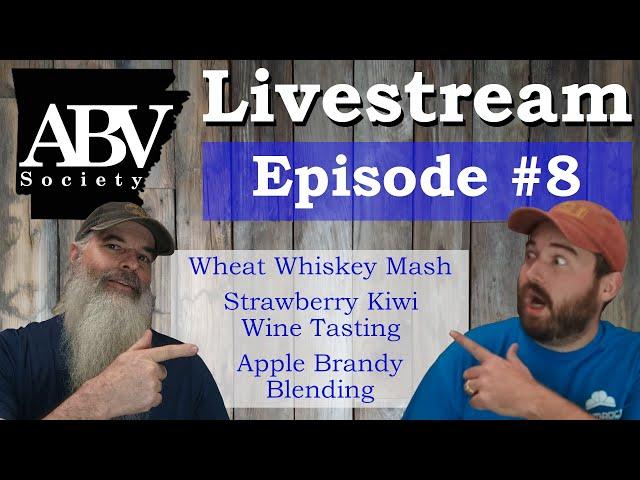 ABV Society Livestream #8 Wheat Whiskey  | Apple Brandy Cuts/Blending | Strawberry Kiwi Wine Tasting