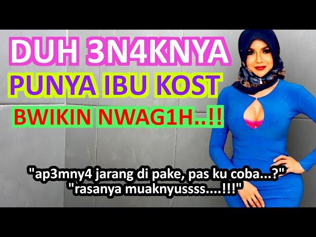 kisah nyatakasian sama ibu kosku umur 49 tahun..! - REZEKI TIDAK KEMANA