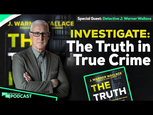 What can true crime teach us about the truth of the Bible? w/ J. Warner Wallace -Podcast Episode 207