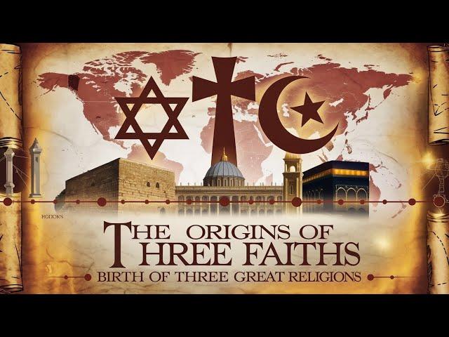 The Origins of Abrahamic Religions | Judaism, Christianity & Islam Explained