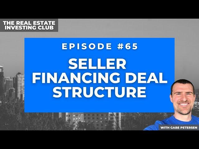 Seller Financing Deal Structure with Gabe Petersen (The Real Estate Investing Club #65)