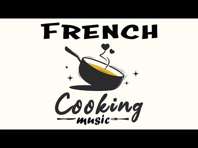 French Cooking Music | Parisian Vibes for Cooking and Dining | Relax Music