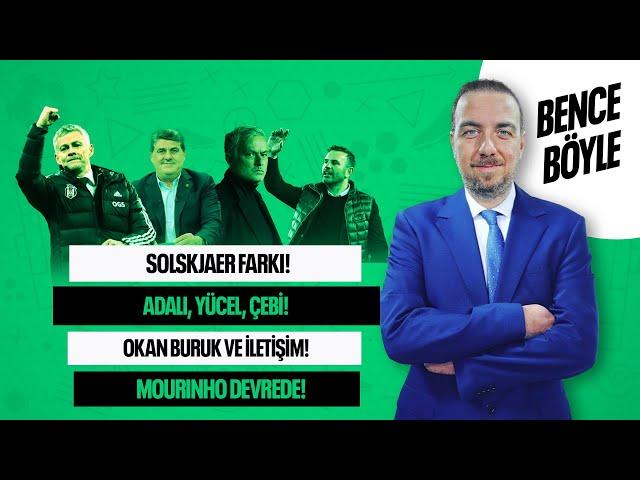 SOLSKJAER, YÜCEL-ÇEBİ-ORMAN, YABANCI HAKEM, OKAN BURUK, MOURİNHO ETKİSİ ! BENCE BÖYLE !