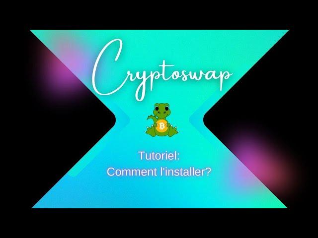 Comment installer et configurer CryptoSwap?