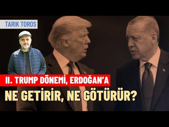 Tarık Toros | İkinci Trump dönemi; Erdoğan’a ne getirir, ne götürür?