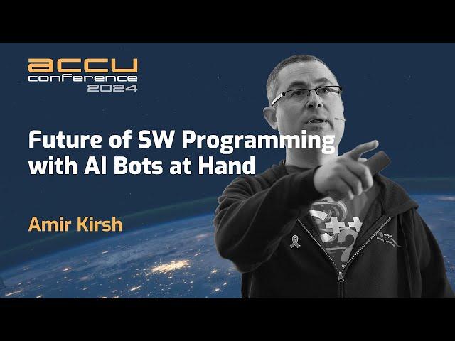 Future of Software Programming with AI Bots at Hand - Amir Kirsh - ACCU 2024