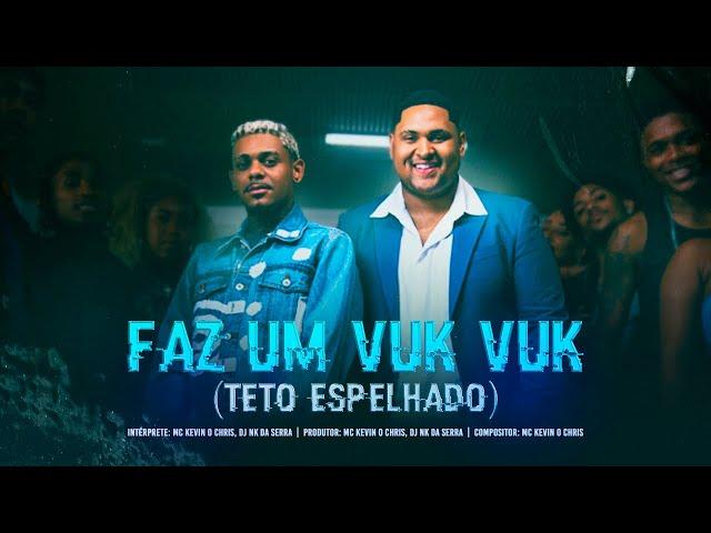 Kevin O Chris, DJ Nk da Serra - Faz um Vuk Vuk (Teto Espelhado) [Clipe Oficial]