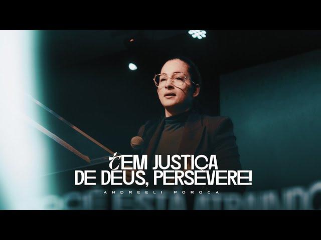 Tem Justiça de Deus, PERSEVERE! - Andreeli Poroca