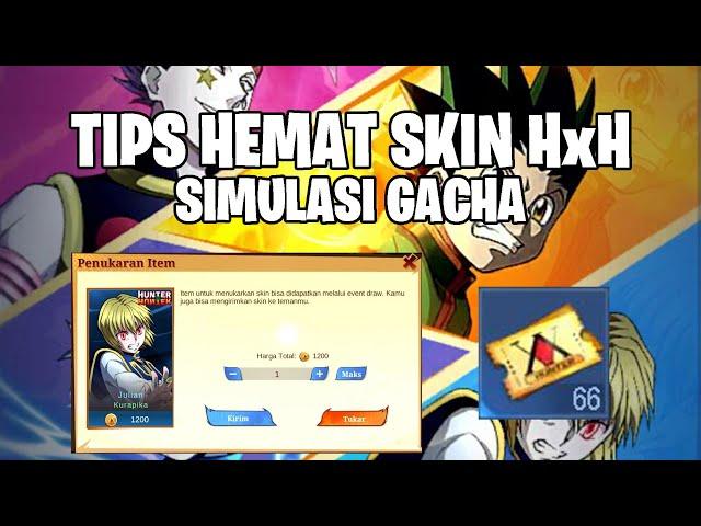 TIPS PALING HEMAT GACHA HUNTER x HUNTER + SIMULASI GACHA! CUMA BUTUH 243RB AUTO DAPAT 1 SKIN!