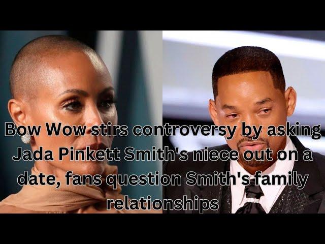 Bow Wow stirs controversy by asking Jada Pinkett Smith's niece out on a date, fans question Smith's