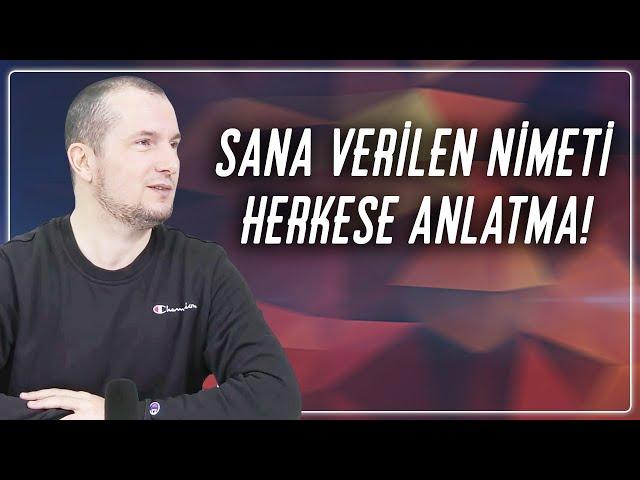 SANA VERİLEN NİMETİ HERKESE ANLATMA! / Kerem Önder