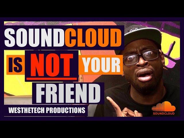 SOUNDCLOUD IS NOT YOUR FRIEND | MUSIC INDUSTRY TIPS | TECHTIPS | WESTHETECH PRODUCTIONS