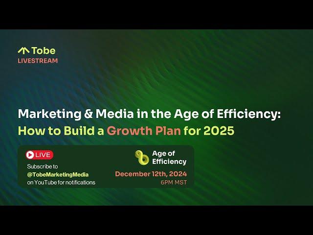 Marketing & Media in the Age of Efficiency: How to Build a Growth Plan for 2025 