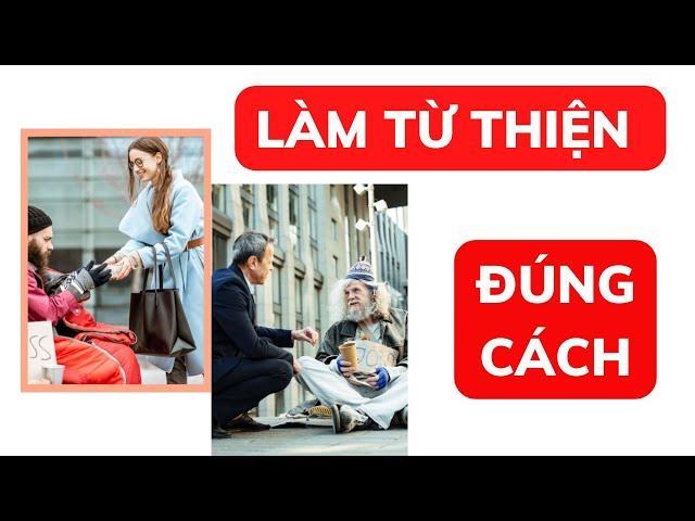 Làm Từ Thiện Đúng Cách Để Không Tạo Nghiệp|Những Bài Học Cuộc Sống Channel