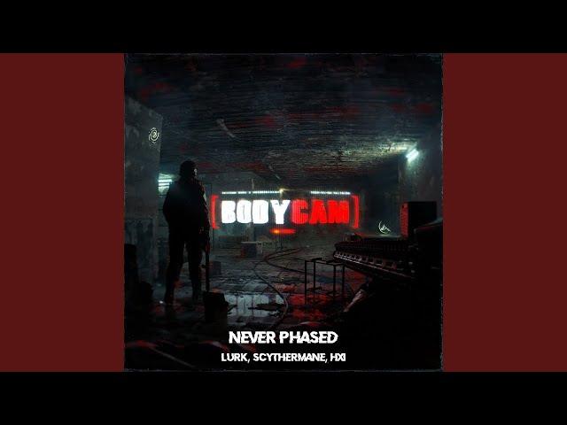 BODY CAM - Never Phased - Lurk x HXI x Scythermane