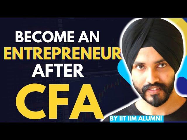 CFA to Entrepreneur: How to Succeed After Earning Your CFA