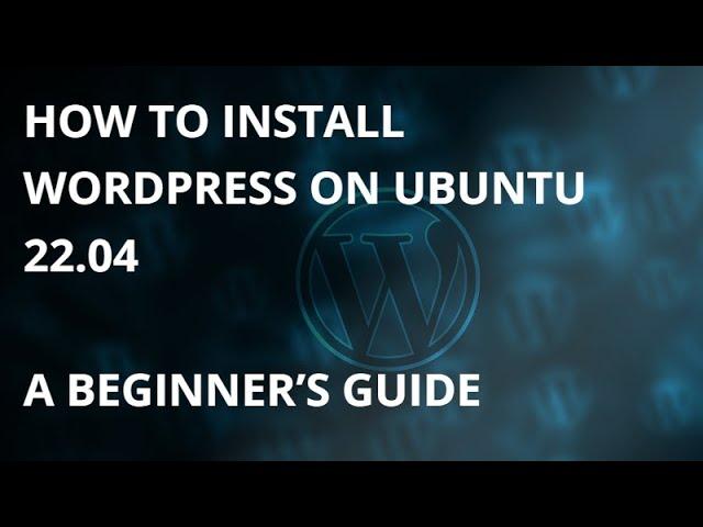 How to Install WordPress on Ubuntu 22.04: A Beginner’s Guide