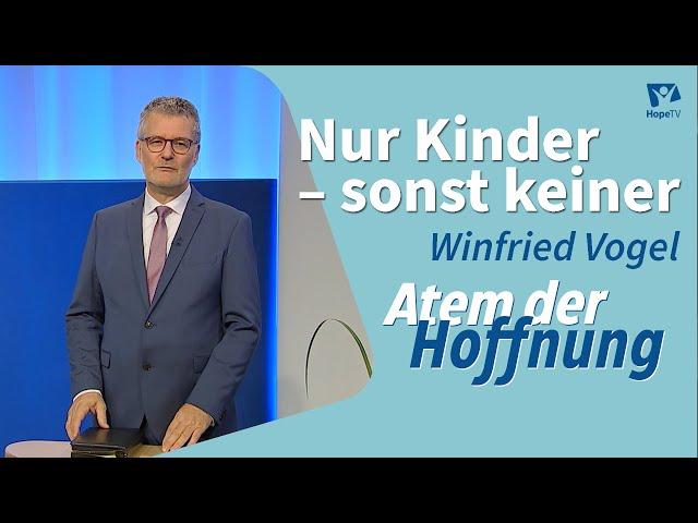 Predigt: Nur Kinder – sonst keiner | Winfried Vogel | Atem der Hoffnung