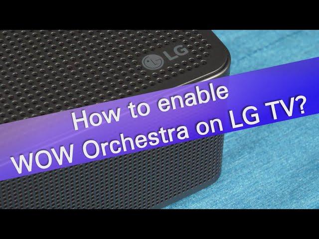 How to enable Wow orchestra on LG TV and soundbar?