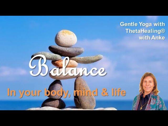 Bring Balance into Your Body, Mind, & Life - a 1-hour Gentle Yoga Class with ThetaHealing with Anke