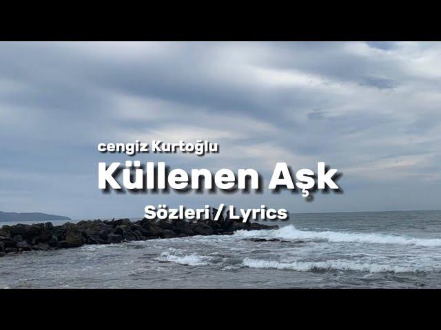 Cengiz Kurtoğlu - Küllenen Aşk  (Sözleri/ Lyrics)