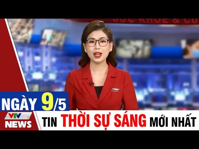 BẢN TIN SÁNG ngày 9/5 - Tin tức thời sự mới nhất hôm nay | VTVcab Tin tức