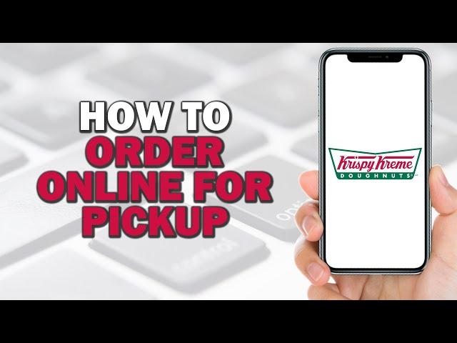 How to Order Krispy Kreme Online for Pickup (Quick Tutorial)