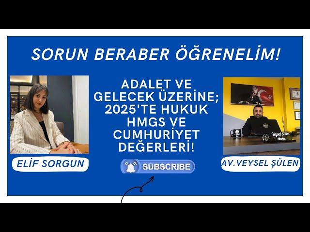 ADALET VE GELECEK ÜZERİNE ; 2025'TE HUKUK,HMGS VE CUMHURİYET DEĞERLERİ!