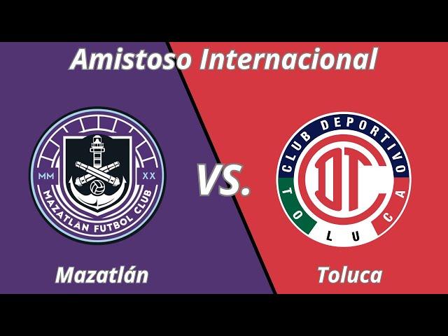 Mazatlán vs. Toluca | Amistoso Internacional 2025.