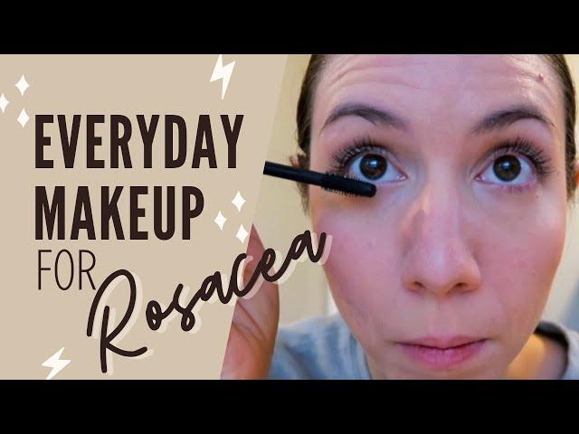 Everyday Makeup Routine for ROSACEA