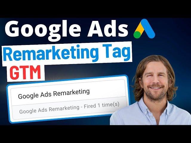 Google Ads Remarketing Tag Setup (Google Tag Manager) - 2024