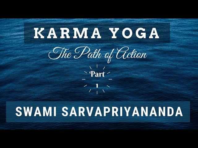 Karma Yoga: The Path of Action (Part 1) | Swami Sarvapriyananda