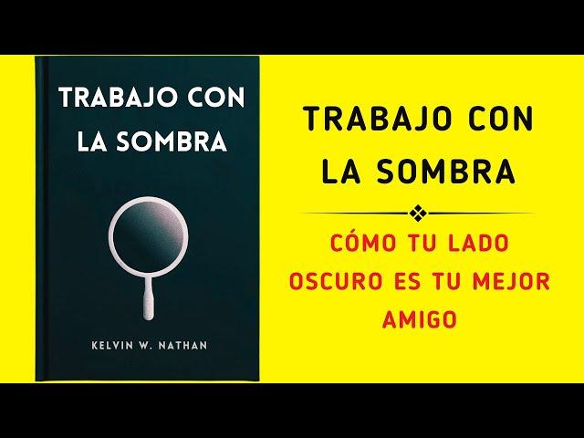 Trabajo Con La Sombra: Cómo Tu Lado Oscuro Es Tu Mejor Amigo (Audiolibro)