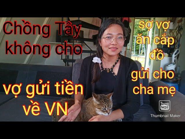 CHỒNG TÂY KHÔNG CHO VỢ GỬI TIỀN VỀ VIỆT NAM, SỢ VỢ ĂN CẮP ĐỒ GỬI CHO GIA ĐÌNH BÊN VIỆT NAM