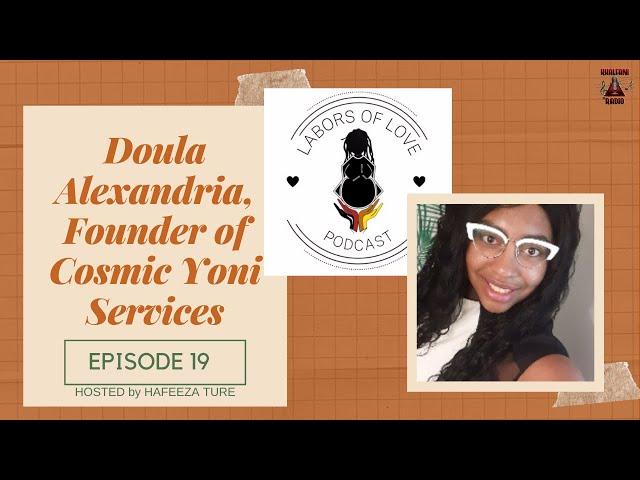 Labors of Love Podcast: Ep. 19 Alexandria Pursley, Cosmic Yoni Services - Black Birth Worker