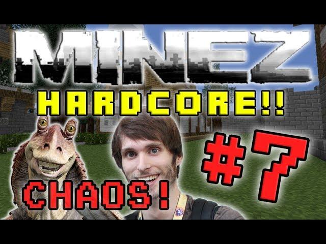 Minecraft MineZ HC! - Part 7 (UTTER CHAOS!)